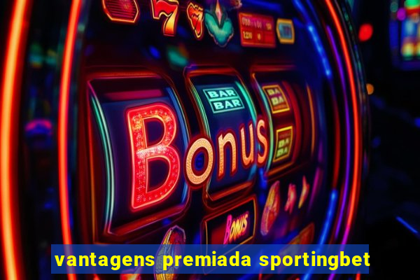 vantagens premiada sportingbet